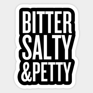 bitter, salty & petty Sticker